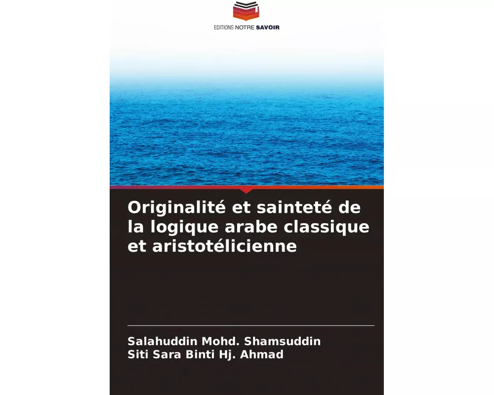 Originalité et sainteté de la logique arabe classique et aristotélicienne