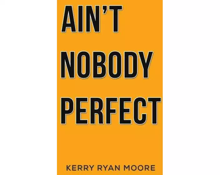 Ain't Nobody Perfect