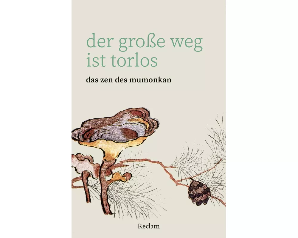 Der große Weg ist torlos. Das Zen des Mumonkan
