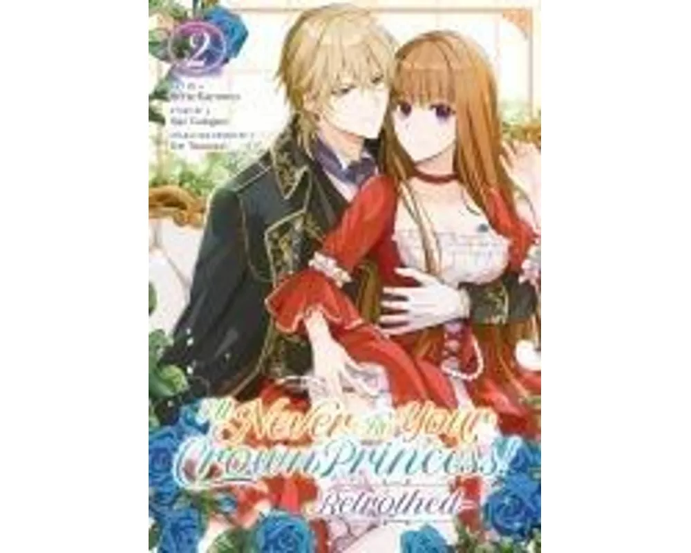 I'll Never Be Your Crown Princess! - Betrothed (Manga) Vol. 2