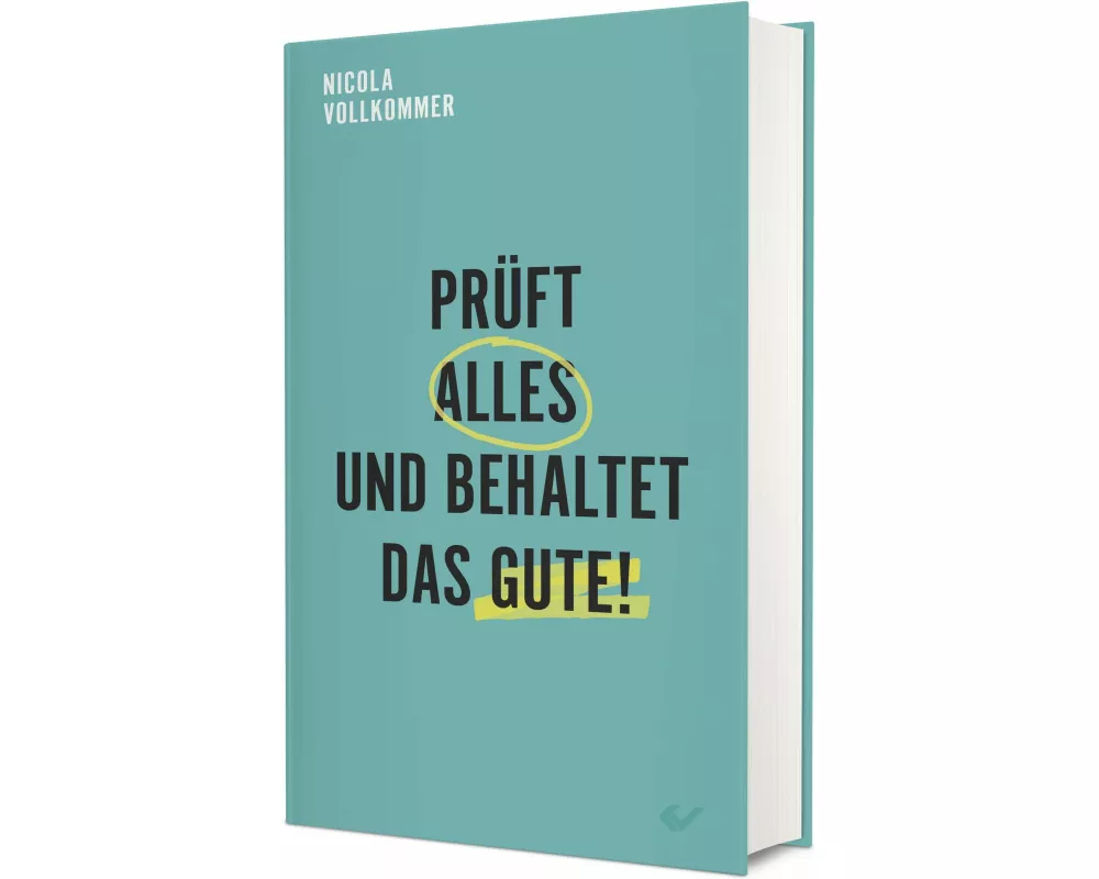 Prüft alles und behaltet das Gute!