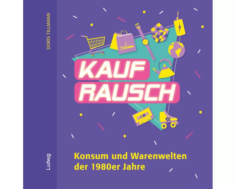 Kaufrausch. Konsum und Warenwelten der 1980er Jahre