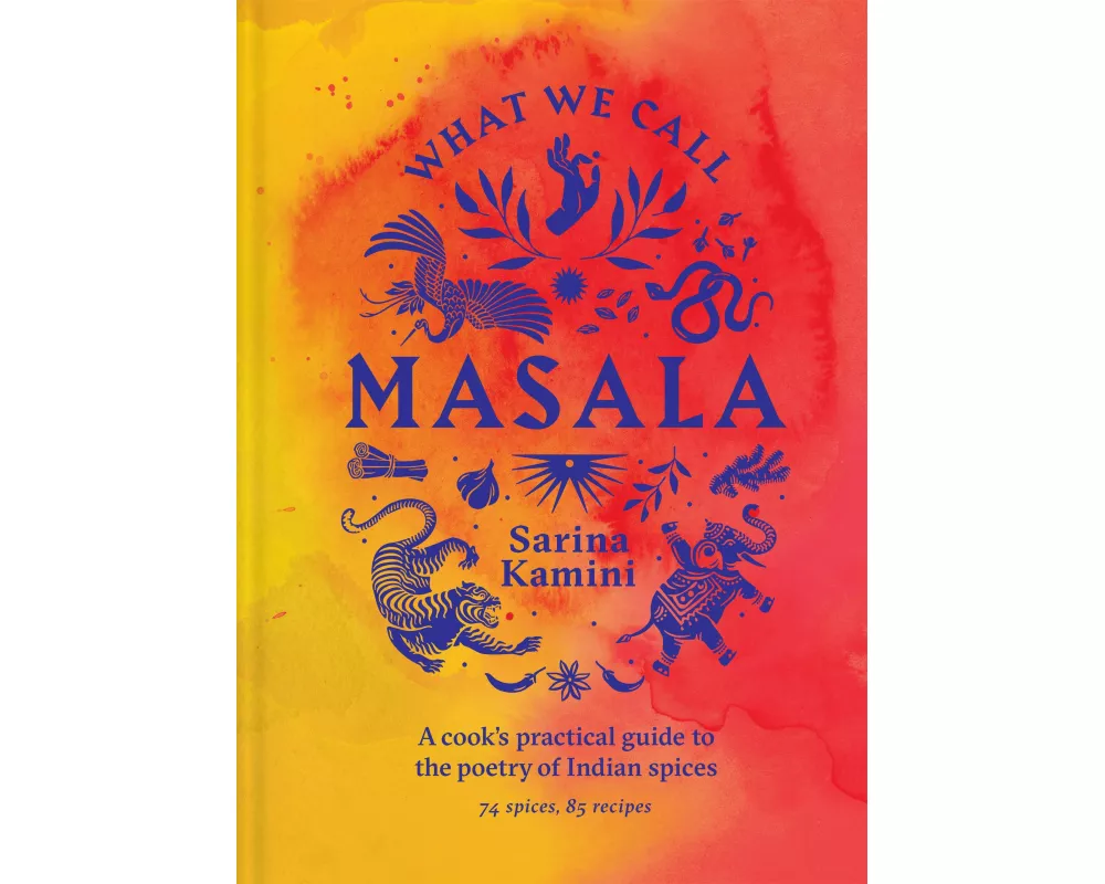 What We Call Masala | A cook's practical guide to the poetry of Indian spices