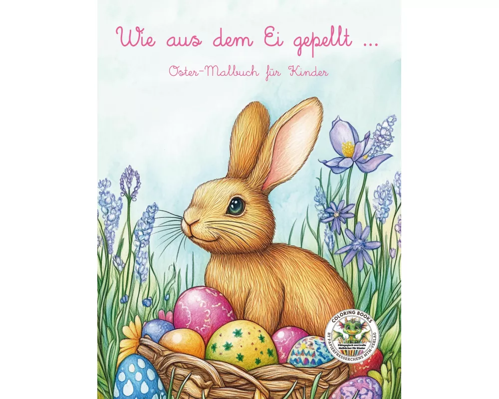 Wie aus dem Ei gepellt - Oster-Malbuch für Kinder