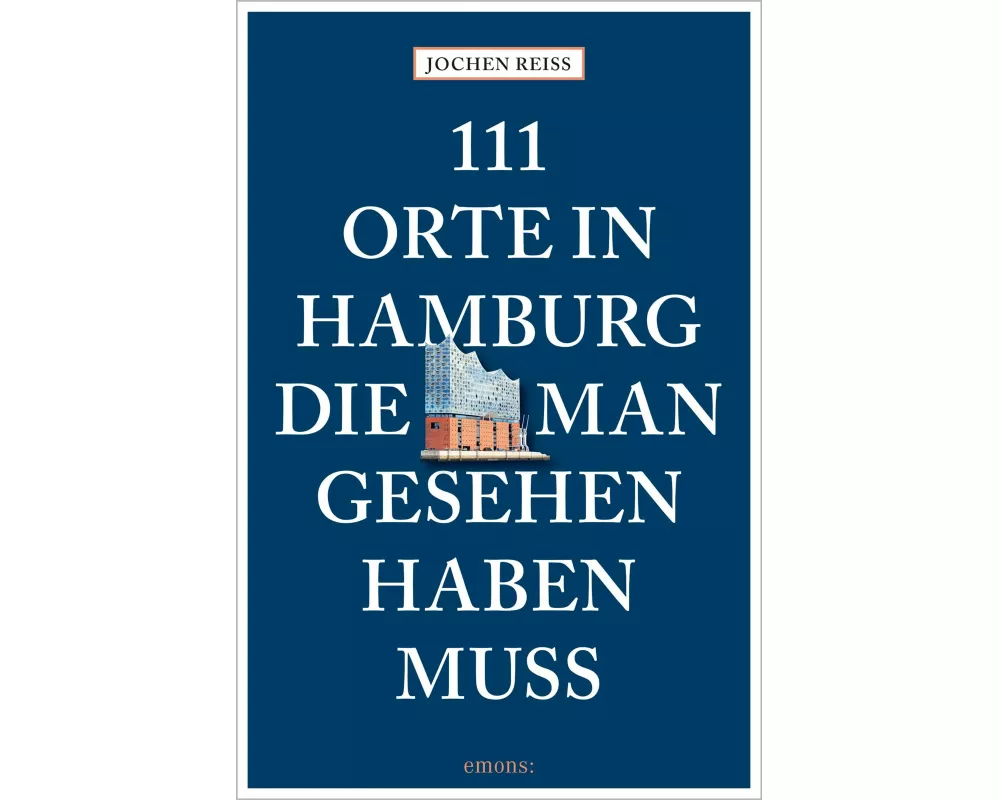 111 Orte in Hamburg, die man gesehen haben muss