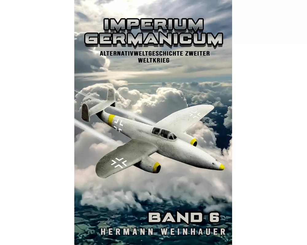 Imperium Germanicum - Alternativweltgeschichte Zweiter Weltkrieg Band 6