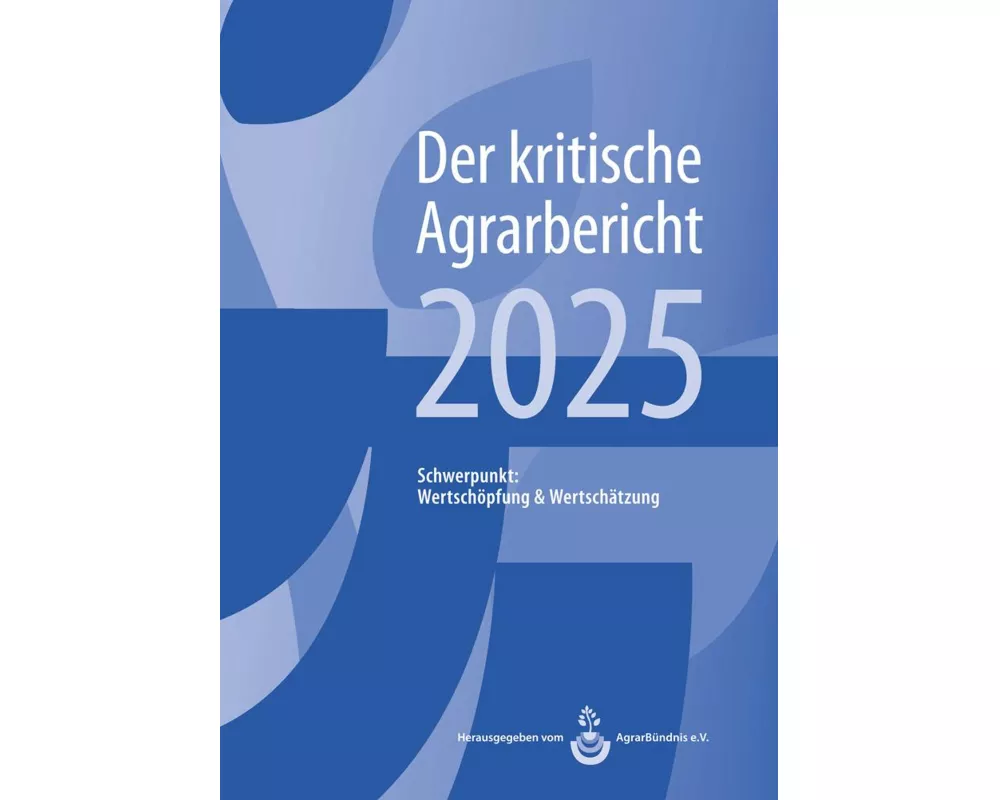 Landwirtschaft - Der kritische Agrarbericht. Daten, Berichte, Hintergründe,... / Landwirtschaft - Der kritische Agrarbericht 2025