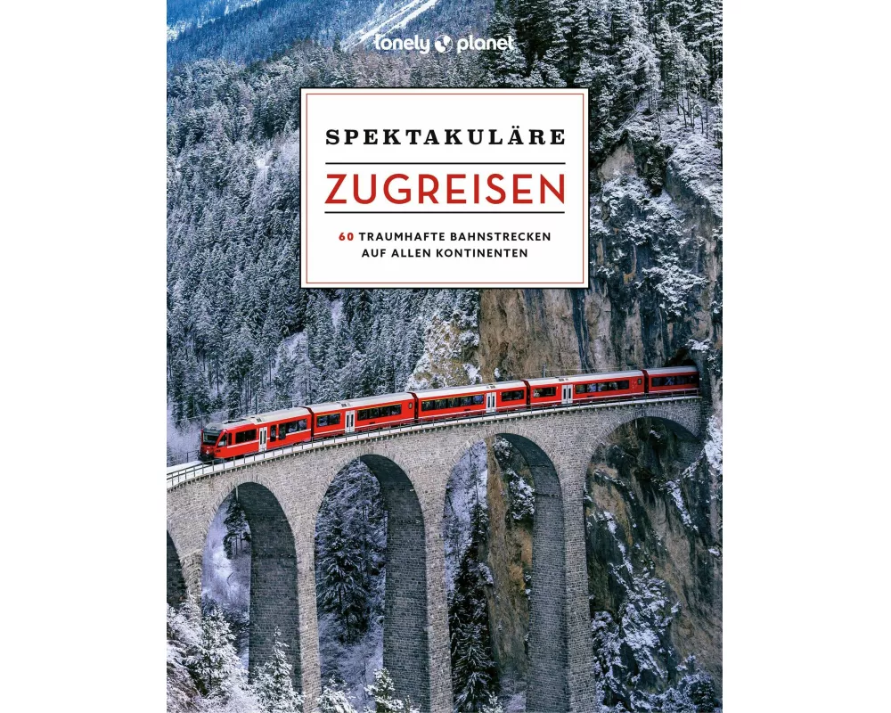 LONELY PLANET Bildband Spektakuläre Zugreisen