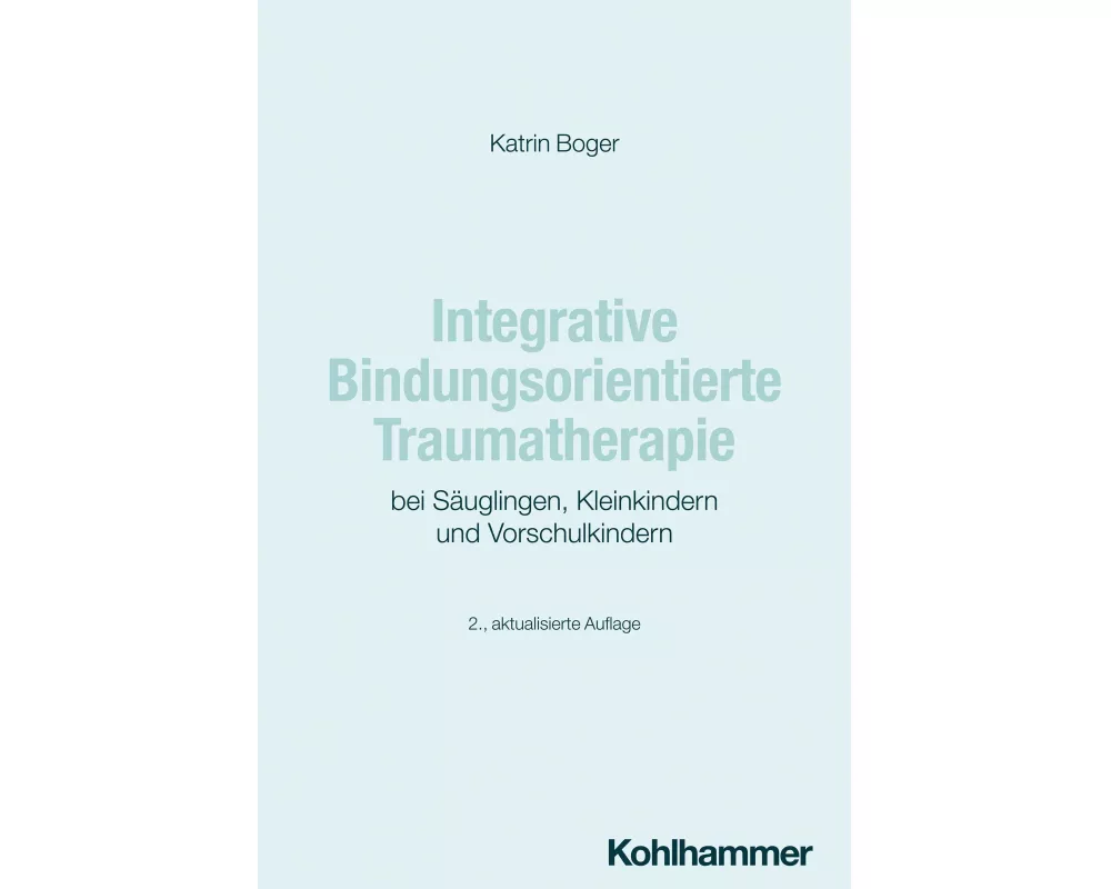 Integrative Bindungsorientierte Traumatherapie bei Säuglingen, Kleinkindern und Vorschulkindern