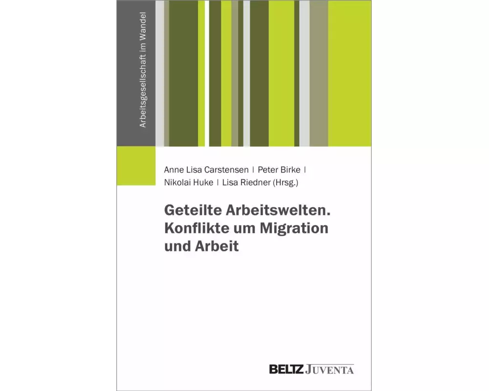 Geteilte Arbeitswelten. Konflikte um Migration und Arbeit