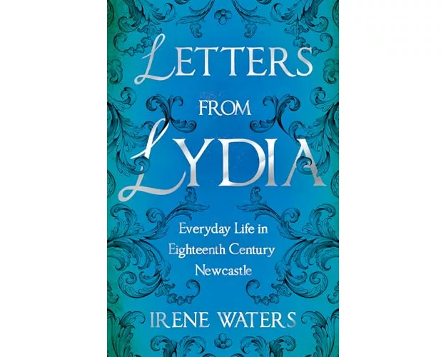 Letters from Lydia: Everyday Life in Eighteenth Century Newcastle