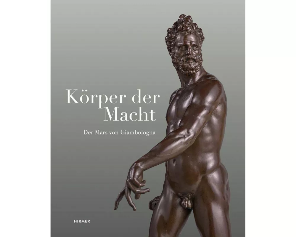 Körper der Macht – Der Mars von Giambologna
