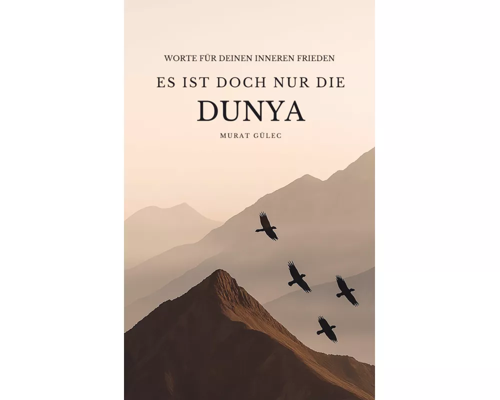Es ist doch nur die Dunya: Worte für deinen inneren Frieden