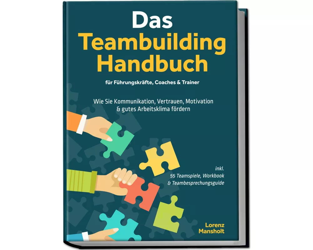Das Teambuilding Handbuch für Führungskräfte, Coaches & Trainer: Wie Sie Kommunikation, Vertrauen, Motivation & gutes Arbeitsklima fördern - inkl. 55