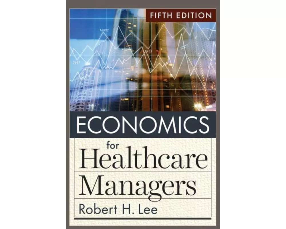 Economics for Healthcare Managers, Fifth Edition