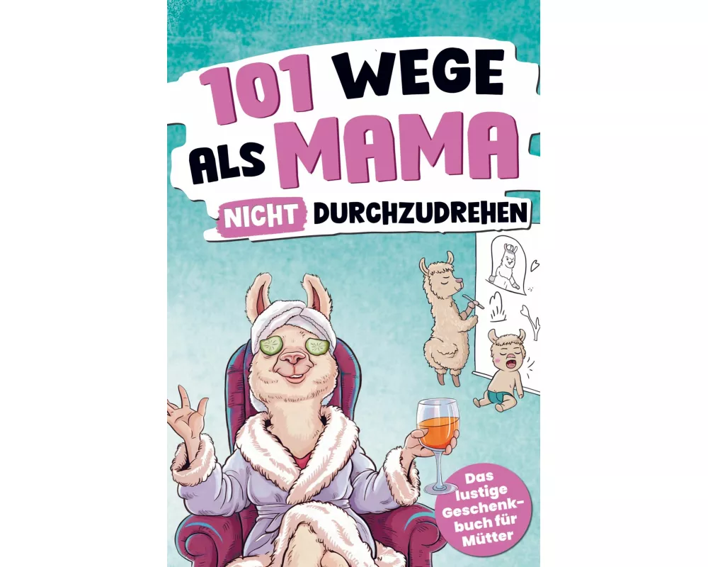 101 Wege, als Mama nicht durchzudrehen