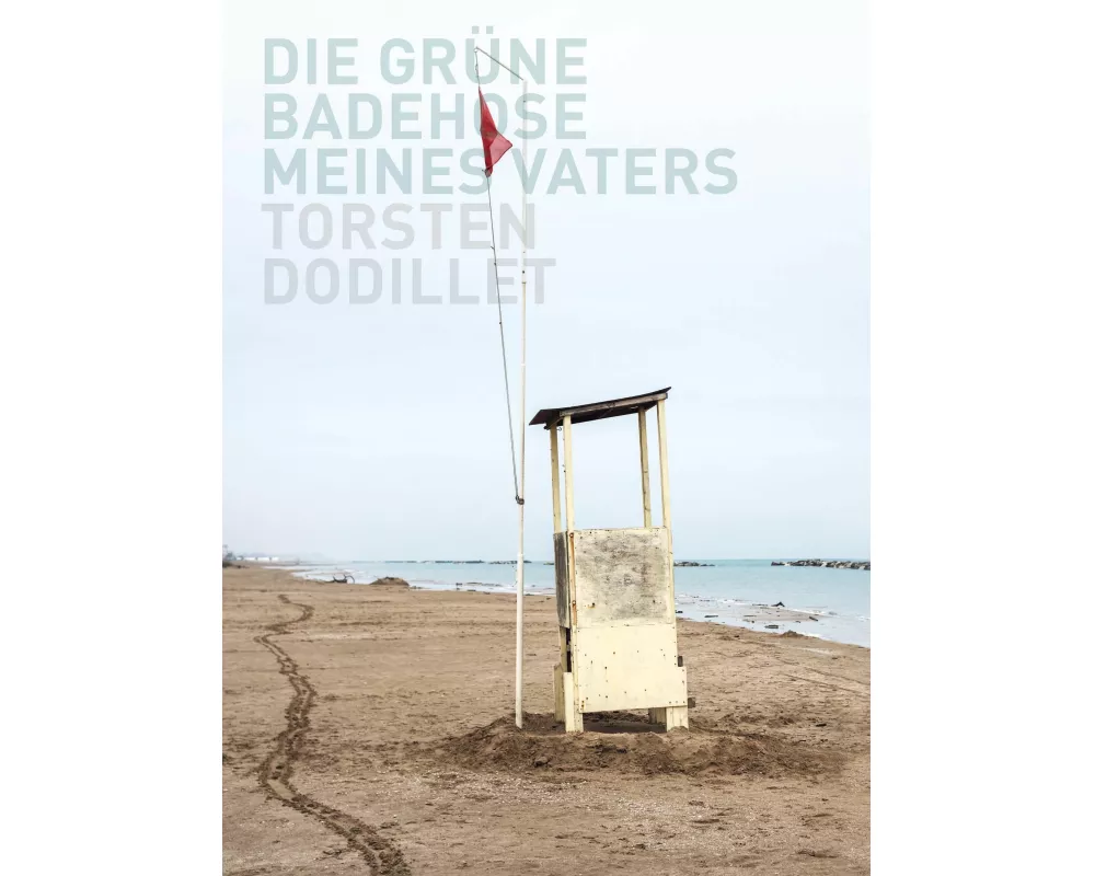 Torsten Dodillet: Die grüne Badehose meines Vaters