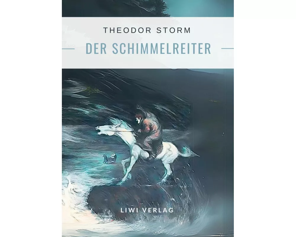 Theodor Storm: Der Schimmelreiter. Vollständige Neuausgabe