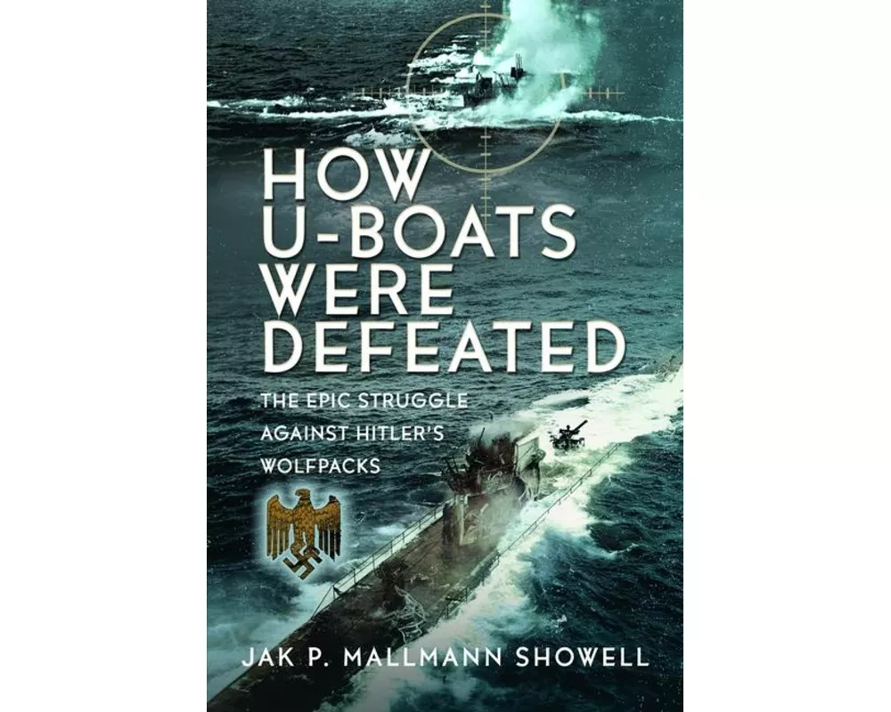 The Destruction of Hitler's U-boats