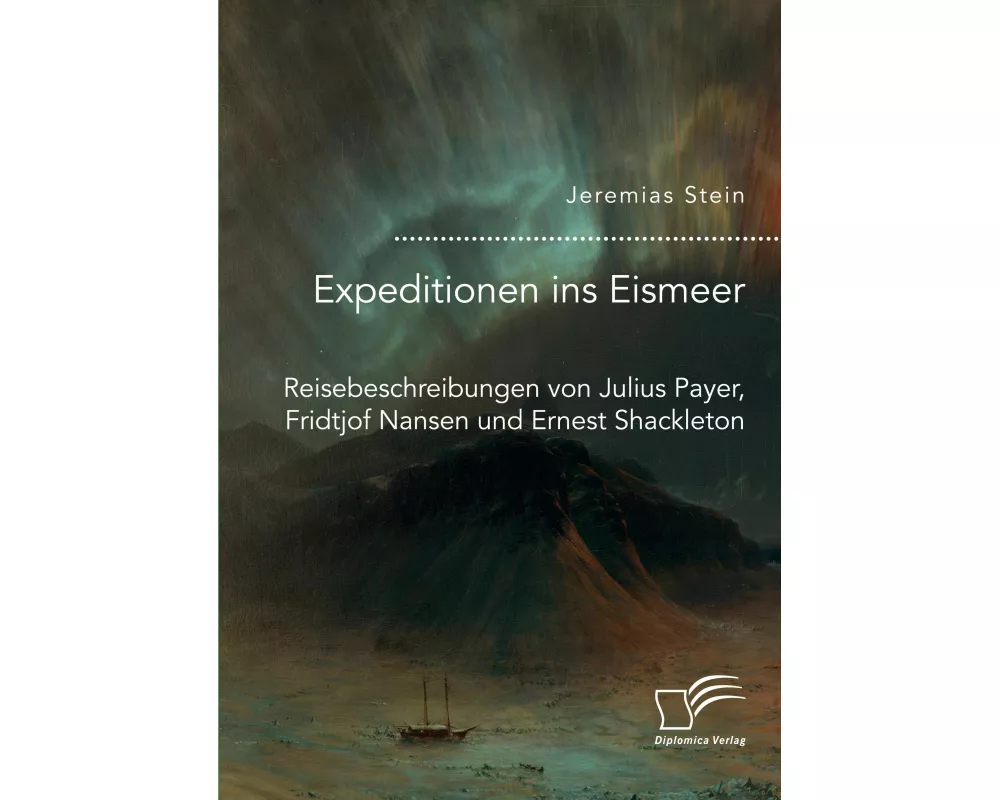 Expeditionen ins Eismeer. Reisebeschreibungen von Julius Payer, Fridtjof Nansen und Ernest Shackleton