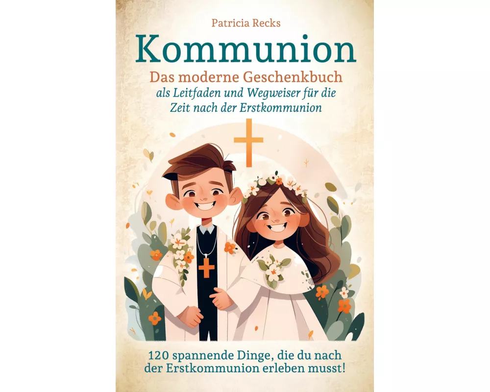Kommunion - Das moderne Geschenkbuch als Leitfaden und Wegweiser für die Zeit nach der Erstkommunion