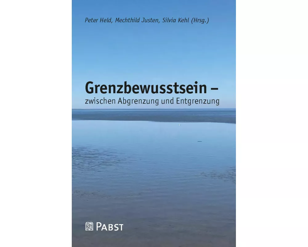 Grenzbewusstsein - zwischen Abgrenzung und Entgrenzung
