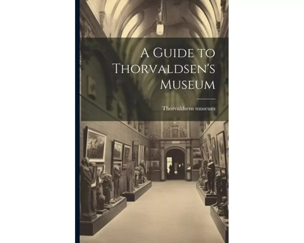 A Guide to Thorvaldsen's Museum