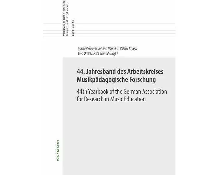 44. Jahresband des Arbeitskreises Musikpädagogische Forschung / 44th Yearbook of the German Association for Research in Music Education