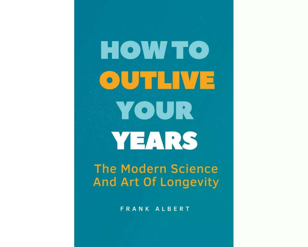 How To Outlive Your Years