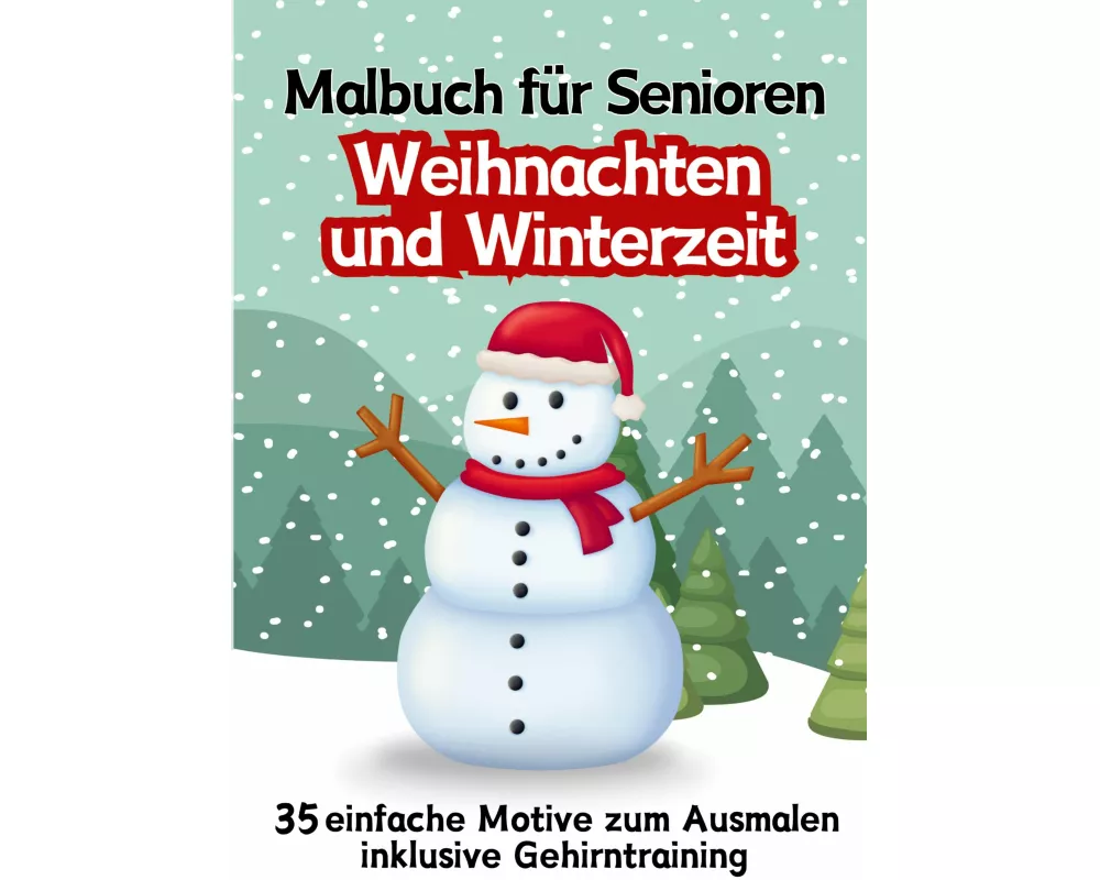 Malbuch für Senioren Weihnachten und Winterzeit 35 einfache Ausmalbilder Gehirntraining für Rentner, Malanfänger, Malgruppen Geschenkidee Weihnachtsge