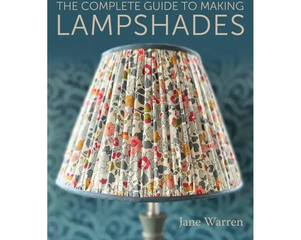 The Complete Guide to Making Lampshades