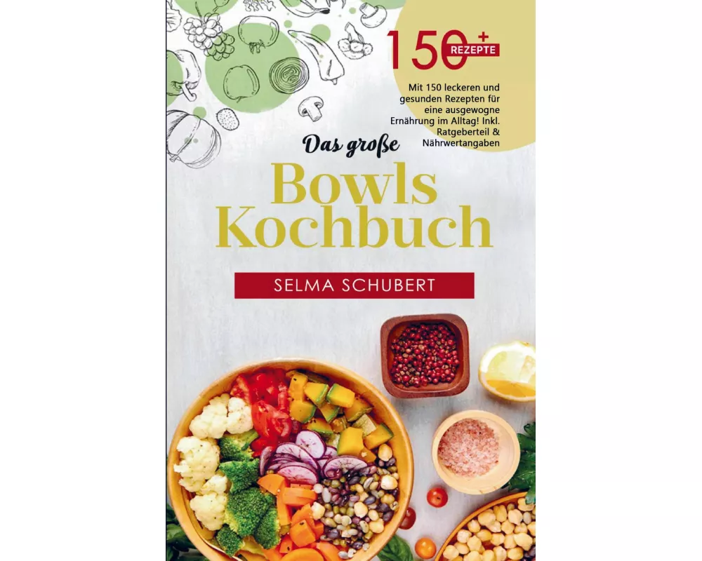 Das große Bowls Kochbuch mit 150 leckeren und gesunden Rezepten!