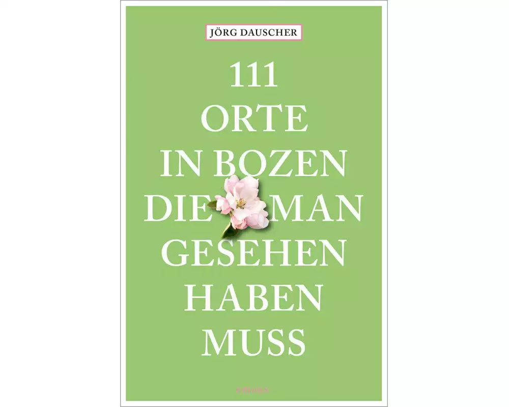 111 Orte in Bozen, die man gesehen haben muss