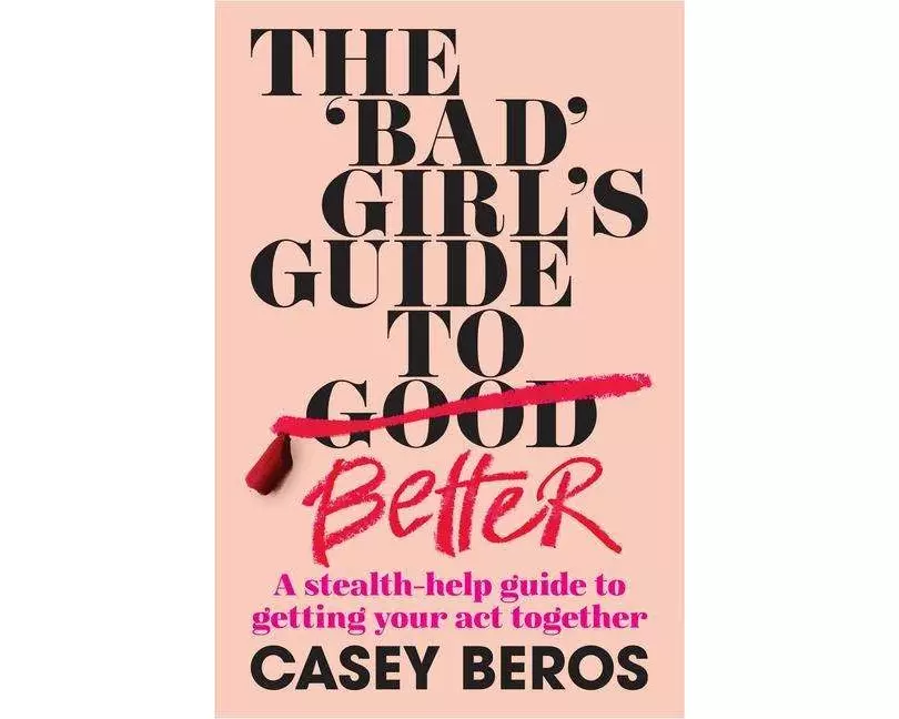 The 'Bad' Girl's Guide To Better