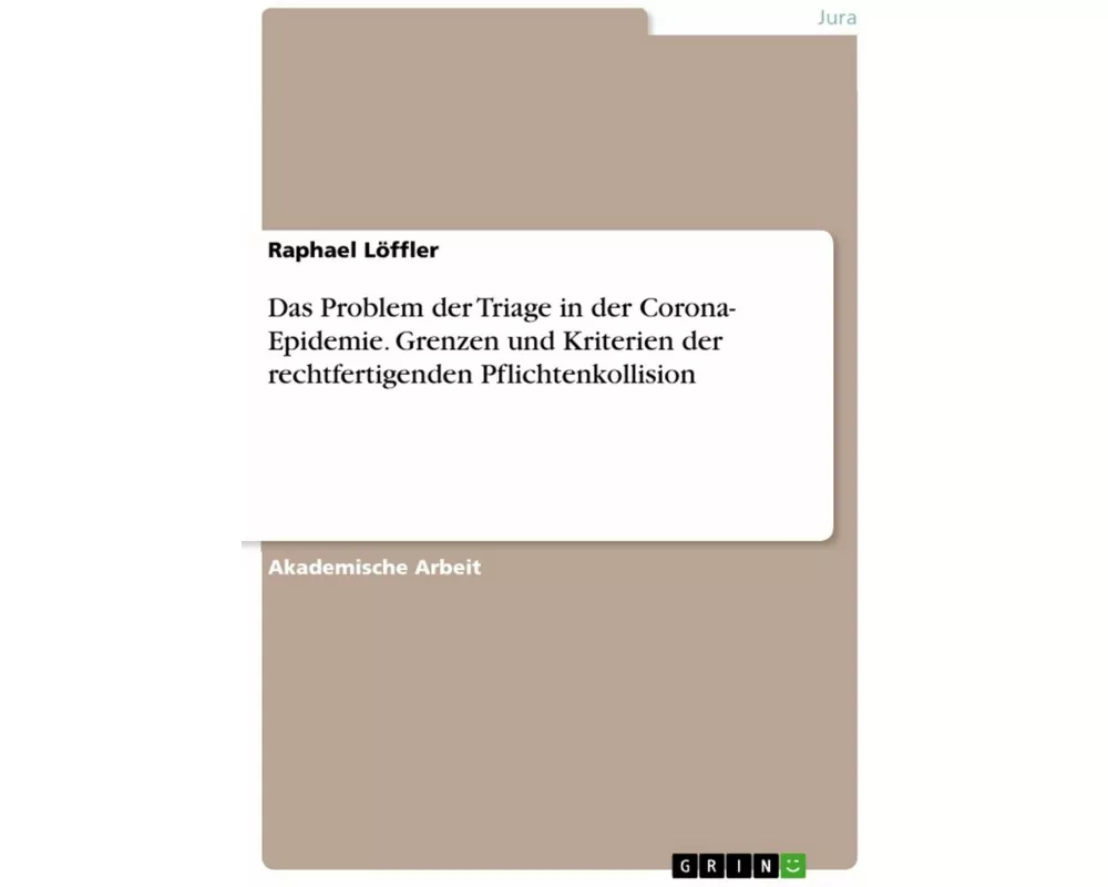 Das Problem der Triage in der Corona- Epidemie. Grenzen und Kriterien der rechtfertigenden Pflichtenkollision