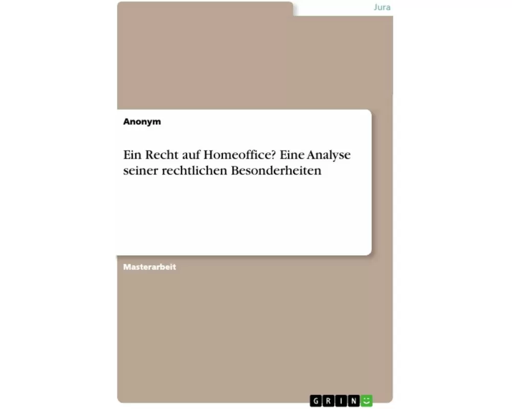 Ein Recht auf Homeoffice? Eine Analyse seiner rechtlichen Besonderheiten