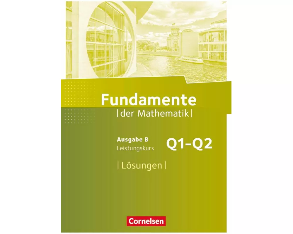 Fundamente der Mathematik, Ausgabe B, 11. Schuljahr - Leistungskurs, Lösungen zum Schülerbuch