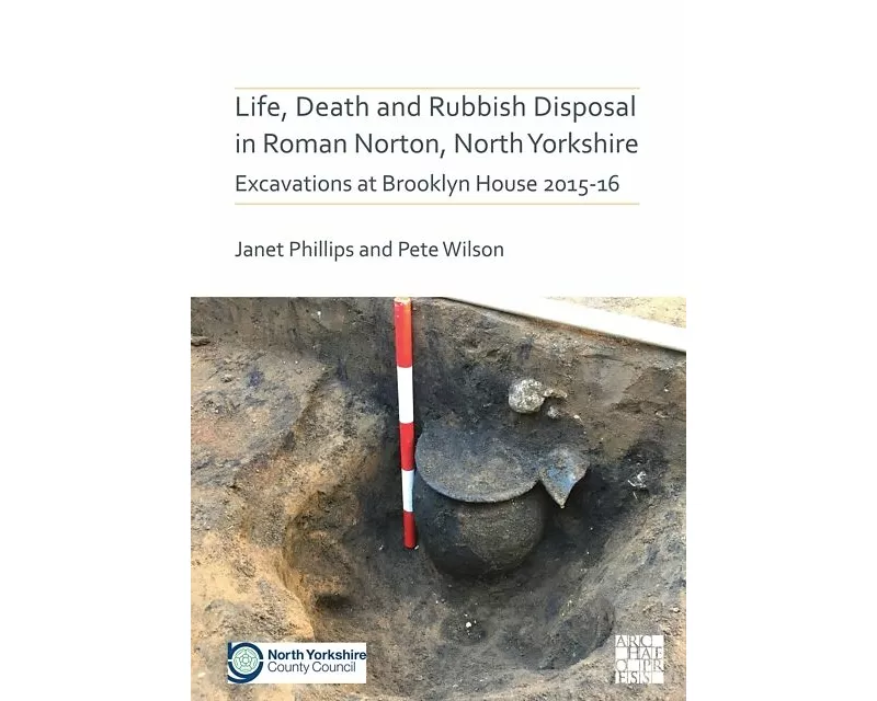 Life, Death and Rubbish Disposal in Roman Norton, North Yorkshire