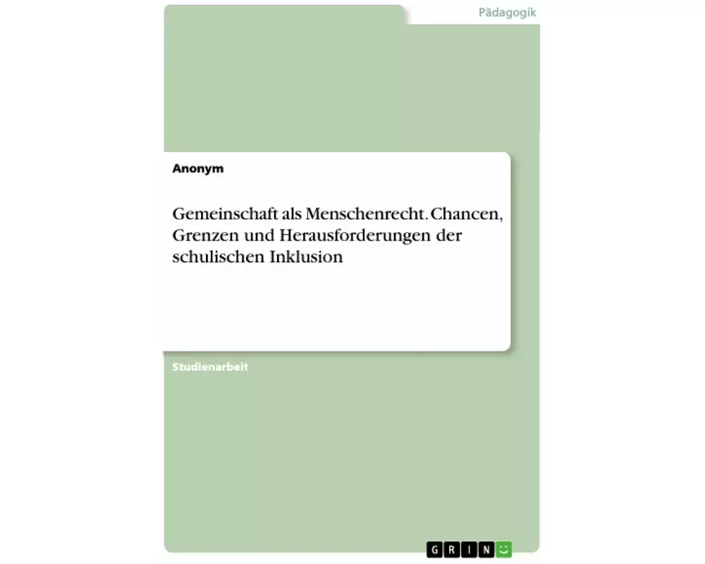Gemeinschaft als Menschenrecht. Chancen, Grenzen und Herausforderungen der schulischen Inklusion