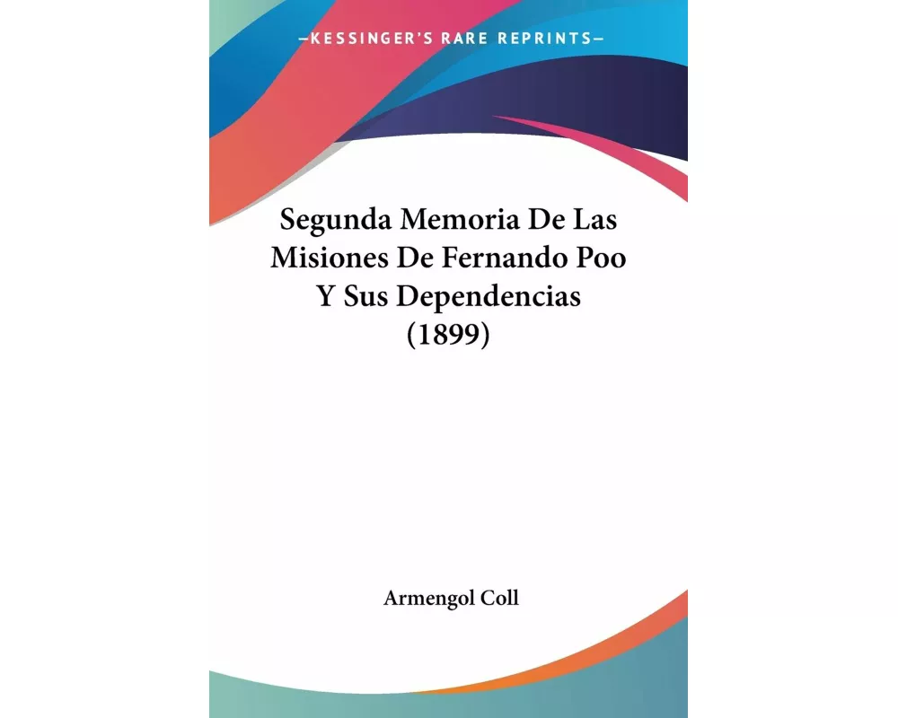 Segunda Memoria De Las Misiones De Fernando Poo Y Sus Dependencias (1899)