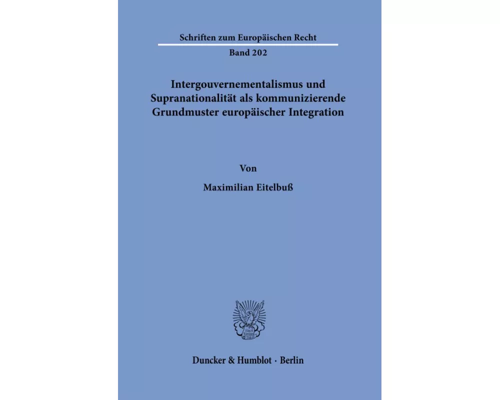 Intergouvernementalismus und Supranationalität als kommunizierende Grundmuster europäischer Integration