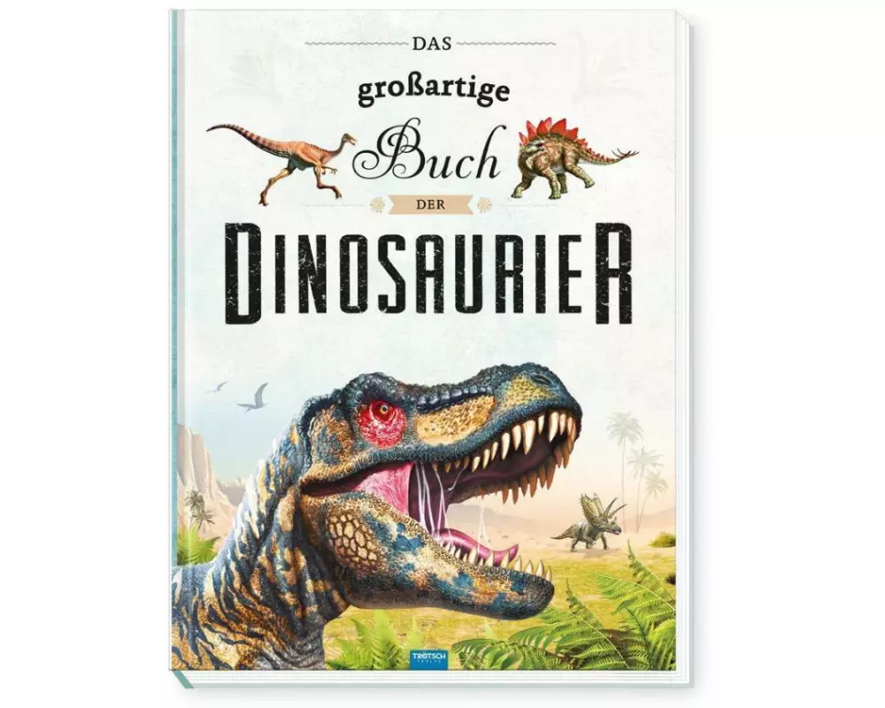 Trötsch Kinderbuch Das großartige Buch der Dinosaurier