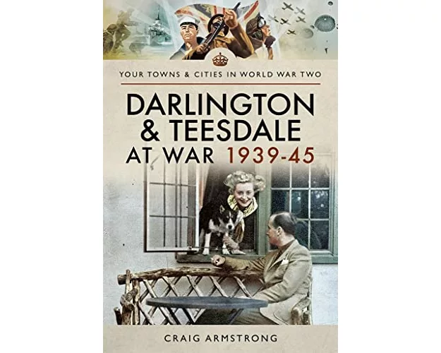 Darlington and Teesdale at War 1939-45
