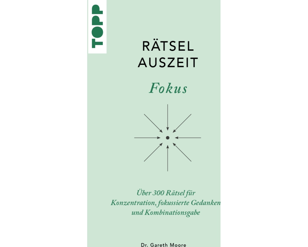 RätselAuszeit – Fokus. Über 300 Rätsel für Konzentration, klare Gedanken und Kombinationsgabe