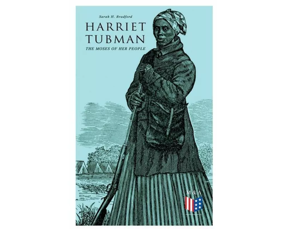 Harriet Tubman, the Moses of Her People