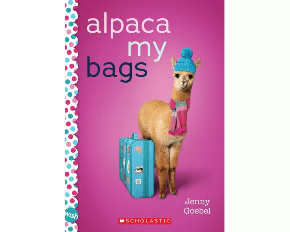 Alpaca My Bags: A Wish Novel