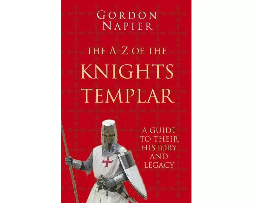 The A-Z of the Knights Templar: Classic Histories Series