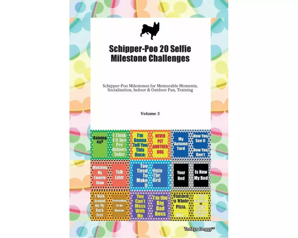 Schipper-Poo 20 Selfie Milestone Challenges Schipper-Poo Milestones for Memorable Moments, Socialization, Indoor & Outdoor Fun, Training Volume 3