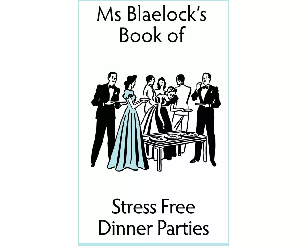Stress Free Dinner Parties