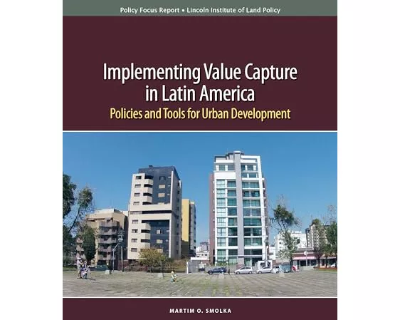 Implementing Value Capture in Latin America – Policies and Tools for Urban Development